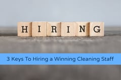 3 Keys to Hiring a Winning Cleaning Staff
