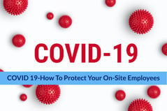COVID-19: How to Protect Your On-Site Employees