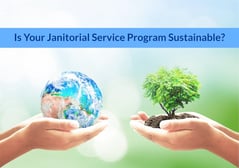 Is Your Janitorial Service Program Sustainable