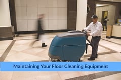 Maintaining Your Floor Cleaning Equipment