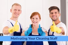 Motivating Your Cleaning Staff-Pt 1
