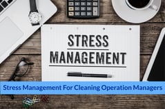 Stress Management for Cleaning Operation Managers