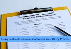 Using Profile Assessments to Bolster Your Hiring Process (1)